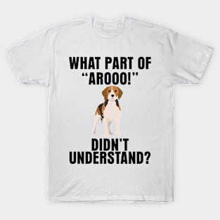 WHAT PART OF "AROOO!" DIDN'T YOU UNDERSTAND? T-Shirt